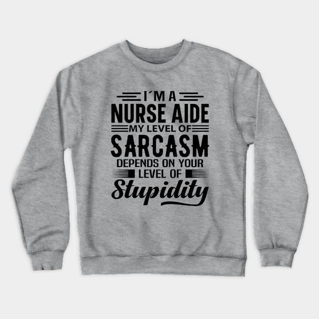 I'm A Nurse Aide Crewneck Sweatshirt by Stay Weird